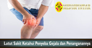 Lutut Sakit Ketahui Penyeba Gejala dan Penanganannya