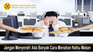 Jangan Menyerah! Ada Banyak Cara Menahan Nafsu Makan