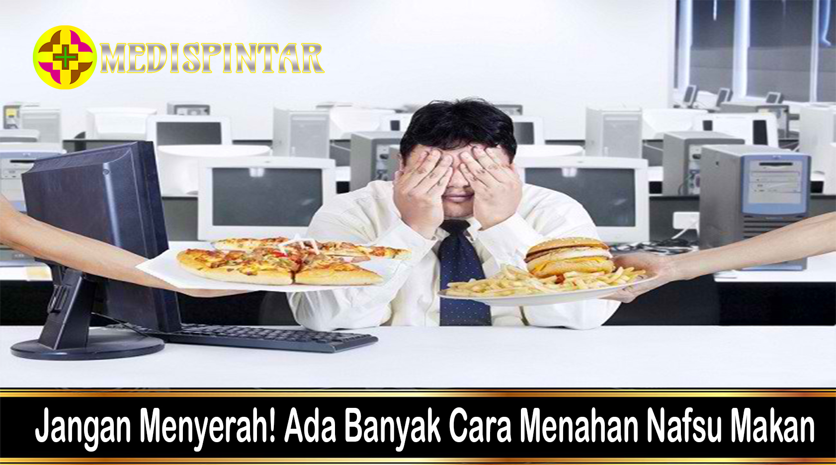 Jangan Menyerah! Ada Banyak Cara Menahan Nafsu Makan