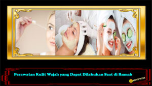 Perawatan Kulit Wajah