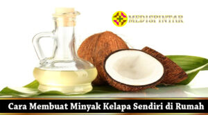 Cara Membuat Minyak Kelapa Sendiri di Rumah