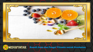 Kenali Jenis dan Fungsi Vitamin untuk Kesehatan