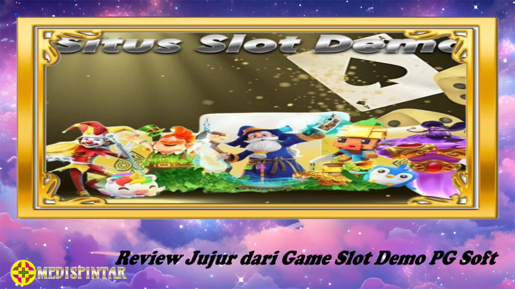 Review Jujur dari Game Slot Demo PG Soft