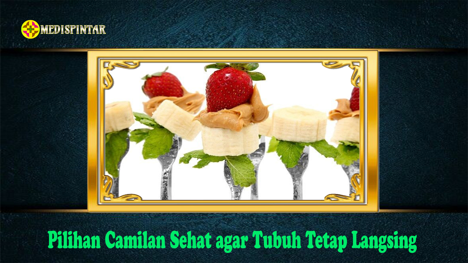 Pilihan Camilan Sehat agar Tubuh Tetap Langsing