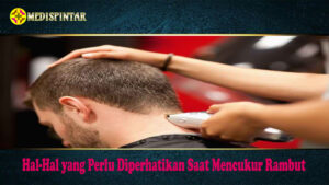 Hal-Hal yang Perlu Diperhatikan Saat Mencukur Rambut