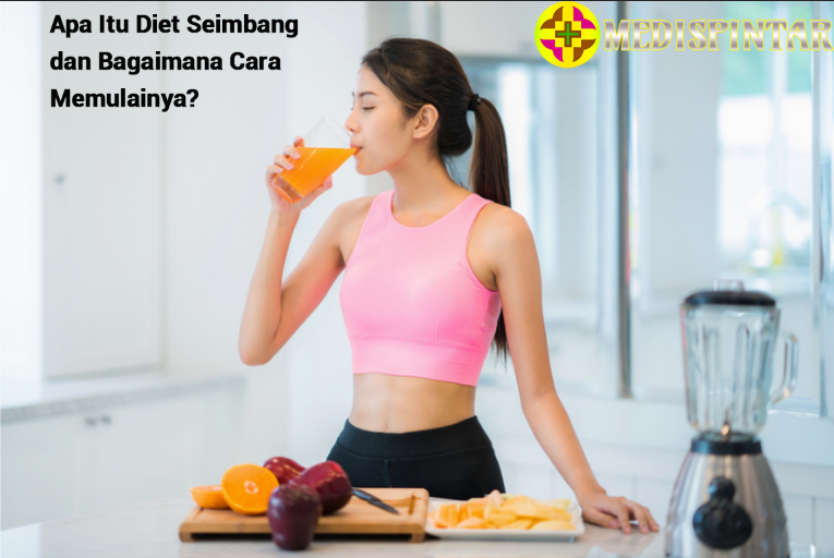 Apa Itu Diet Seimbang dan Bagaimana Cara Memulainya?