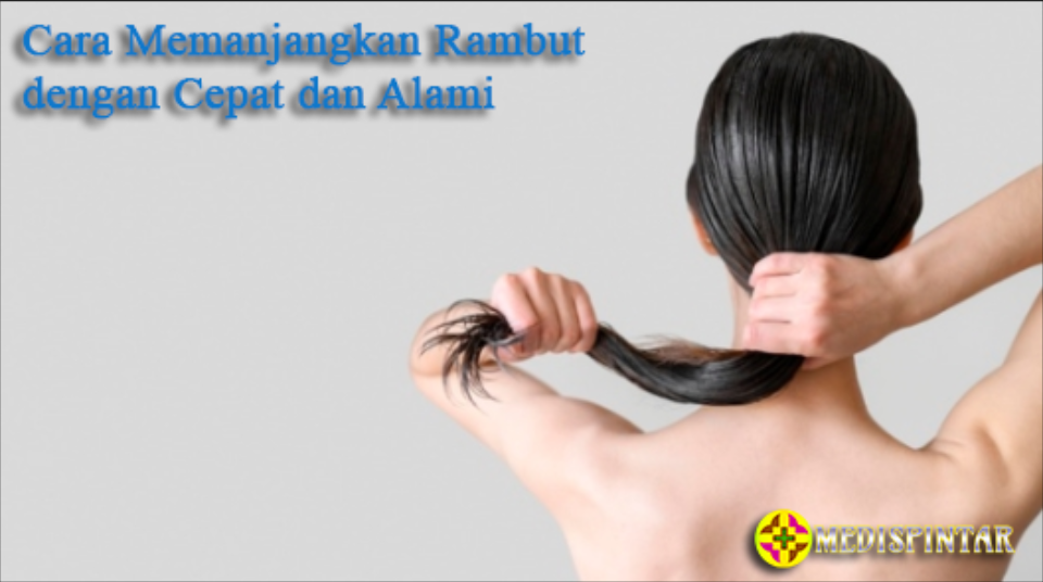 Cara Memanjangkan Rambut dengan Cepat dan Alami